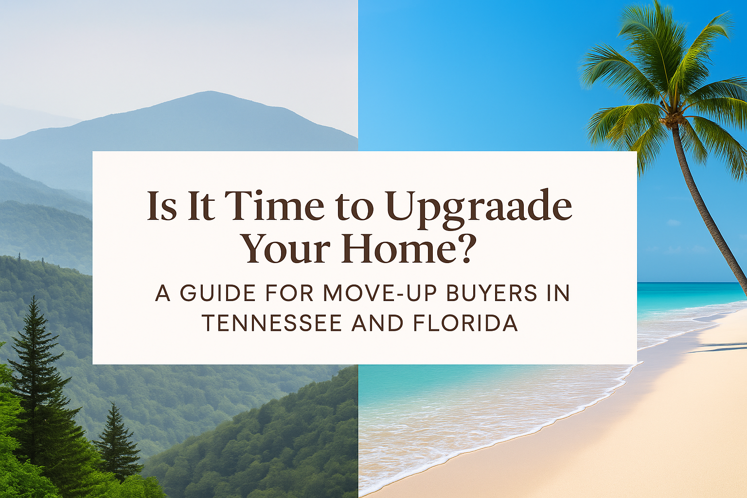 A split-scene banner showing the Smoky Mountains on the left and a Florida beach on the right, with text reading "Is It Time to Upgrade Your Home? A Guide for Move-Up Buyers in Tennessee and Florida."